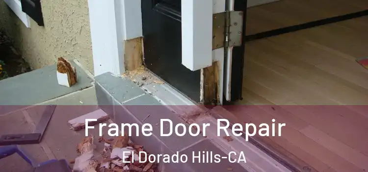  Frame Door Repair El Dorado Hills-CA